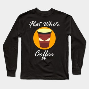 FLAT WHITE COFFEE Long Sleeve T-Shirt